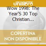 Wow 1998: The Year'S 30 Top Christian Artists And Songs (2 Cd) cd musicale di Emi