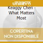 Keaggy Cheri - What Matters Most cd