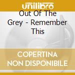 Out Of The Grey - Remember This cd