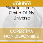Michelle Tumes - Center Of My Universe cd