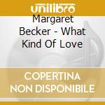 Margaret Becker - What Kind Of Love cd