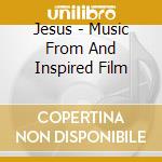 Jesus - Music From And Inspired Film cd musicale di Jesus