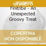 Finitribe - An Unexpected Groovy Treat cd