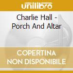 Charlie Hall - Porch And Altar cd