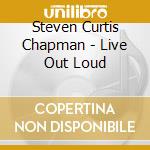Steven Curtis Chapman - Live Out Loud cd