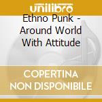 Ethno Punk - Around World With Attitude cd