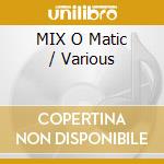 MIX O Matic / Various cd