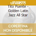 Tito Puente - Golden Latin Jazz All Star cd