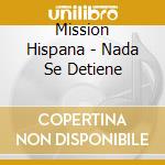 Mission Hispana - Nada Se Detiene cd