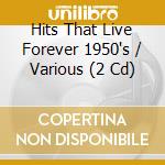 Hits That Live Forever 1950's / Various (2 Cd) cd