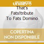 That's Fats!tribute To Fats Domino cd
