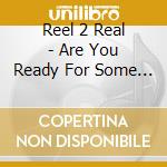 Reel 2 Real - Are You Ready For Some More? cd