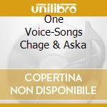 One Voice-Songs Chage & Aska cd musicale di ARTISTI VARI