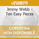 Jimmy Webb - Ten Easy Pieces cd musicale di Jimmy Webb
