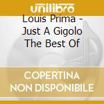 Louis Prima - Just A Gigolo The Best Of cd musicale di Louis Prima