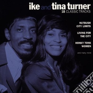 Ike & Tina Turner - 18 Classic Tracks cd musicale di TURNER IKE & TINA