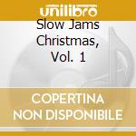 Slow Jams Christmas, Vol. 1 cd
