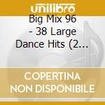 Big Mix 96 - 38 Large Dance Hits (2 Cd)