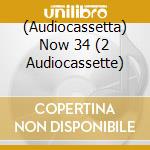 (Audiocassetta) Now 34 (2 Audiocassette) cd