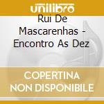 Rui De Mascarenhas - Encontro As Dez cd