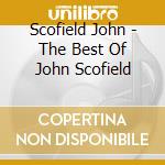 Scofield John - The Best Of John Scofield cd musicale di Scofield John