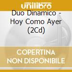 Duo Dinamico - Hoy Como Ayer (2Cd) cd