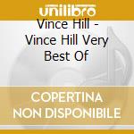 Vince Hill - Vince Hill Very Best Of cd musicale di Vince Hill