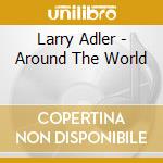 Larry Adler - Around The World cd
