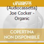 (Audiocassetta) Joe Cocker - Organic cd