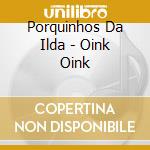 Porquinhos Da Ilda - Oink Oink cd