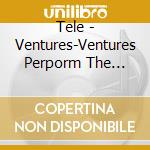 Tele - Ventures-Ventures Perporm The Great Tv Themes cd musicale di VENTURES THE