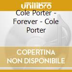 Cole Porter - Forever - Cole Porter cd musicale di Cole Porter
