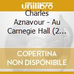 Charles Aznavour - Au Carnegie Hall (2 Cd) cd