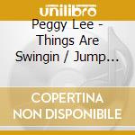 Peggy Lee - Things Are Swingin / Jump For Joy cd