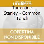 Turrentine Stanley - Common Touch cd