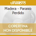 Madera - Paraiso Perdido cd