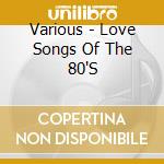 Various - Love Songs Of The 80'S cd