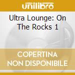 Ultra Lounge: On The Rocks 1 cd