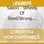 Saxon - Wheels Of Steel/Strong Arm Of The Law (2 Cd) cd musicale di Saxon