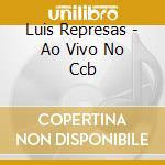 Luis Represas - Ao Vivo No Ccb cd