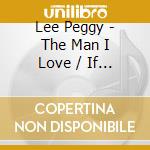 Lee Peggy - The Man I Love / If You Go cd musicale di Lee Peggy
