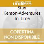 Stan Kenton-Adventures In Time cd