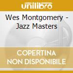 Wes Montgomery - Jazz Masters cd musicale di MONTGOMERY WES
