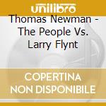 Thomas Newman - The People Vs. Larry Flynt cd musicale di O.S.T.