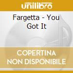 Fargetta - You Got It cd musicale di FARGETTA