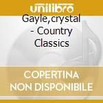 Gayle,crystal - Country Classics cd musicale di Gayle,crystal