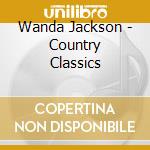 Wanda Jackson - Country Classics cd musicale di Wanda Jackson