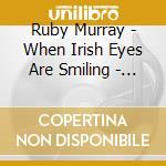 Ruby Murray - When Irish Eyes Are Smiling - Irish And Proud Of It cd