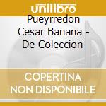 Pueyrredon Cesar Banana - De Coleccion cd