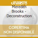 Meredith Brooks - Deconstruction cd musicale di BROOKS MEREDITH